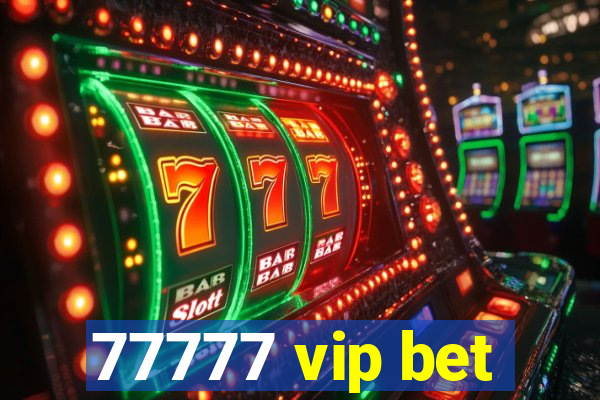 77777 vip bet
